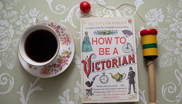 How to Be a Victorian by Ruth Goodman