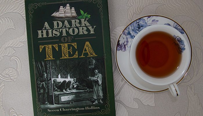 The Dark History of Tea by Seren Charrington-Hollins