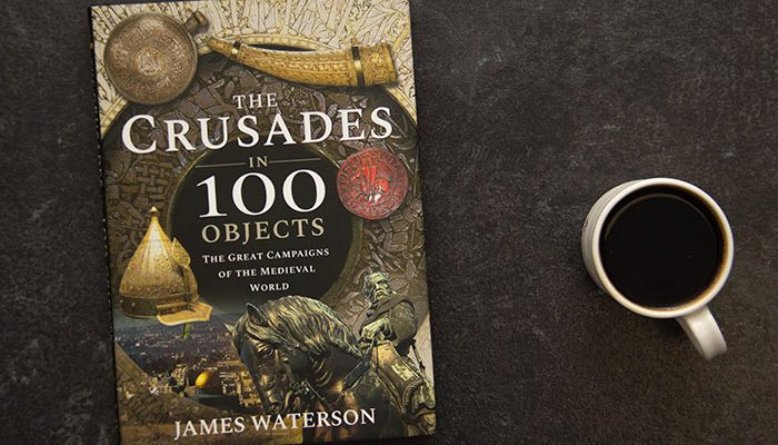 The Crusades in 100 Objects by James Waterson