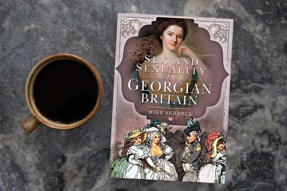 Sex and Sexuality in Georgian Britain by Mike Rendell