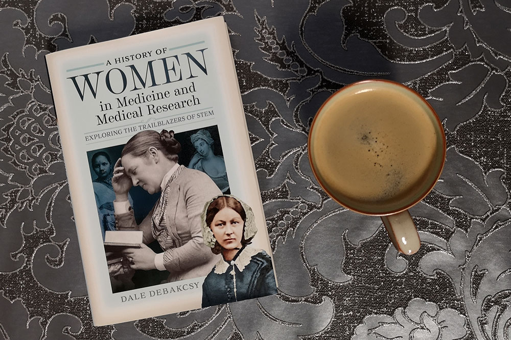 A History of Women in Medicine and Medical Research by Dale DeBakcsy