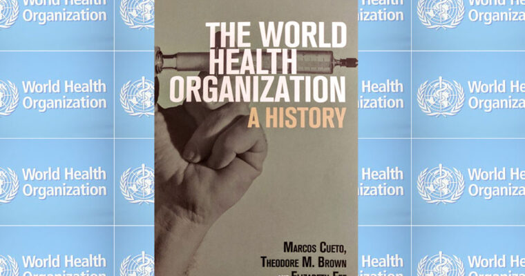 The World Health Organization: A History by Marcos Cueto