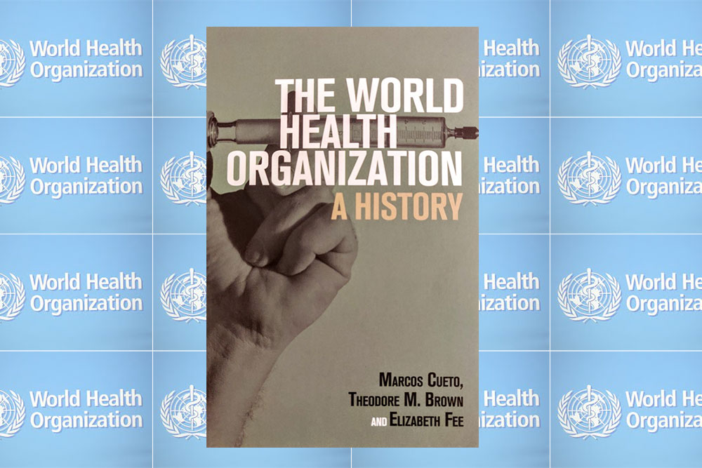 The World Health Organization A History by Marcos Cueto