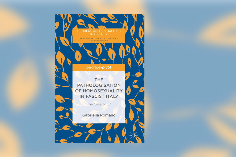 The pathologisation of homosexuality in fascist Italy by Gabriella Romano 