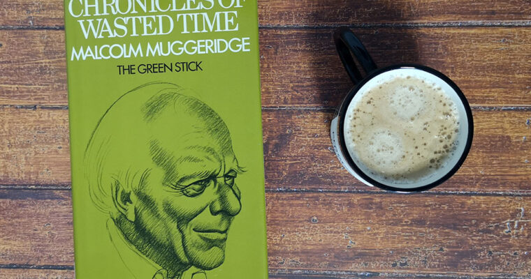 Chronicles of Wasted Time by Malcolm Muggeridge
