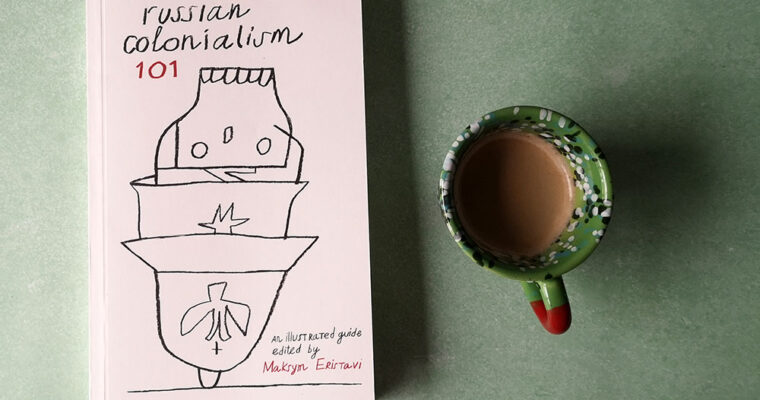 Russian Colonialism 101 by Maksym Eristavi